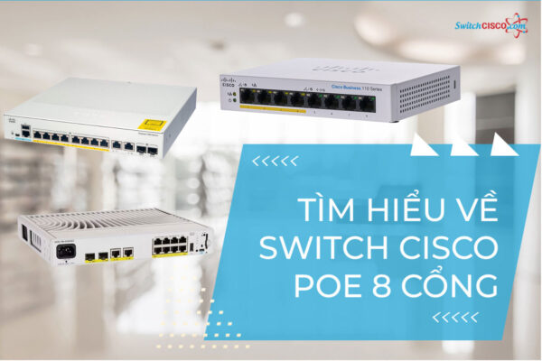 Giới thiệu về Switch Cisco PoE 8 Cổng