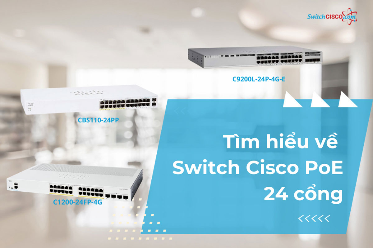 Tìm hiểu về Switch Cisco PoE 24 Cổng